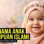 600+ Nama Anak Perempuan Islami Modern, Estetik, dan Penuh Makna (Edisi Terlengkap)