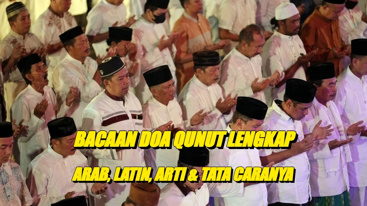 Bacaan Doa Qunut Lengkap: Arab, Latin, Arti & Tata Caranya