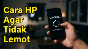 Cara HP Agar Tidak Lemot: 12 Trik Ampuh Terbaru 2026