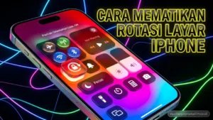 Cara Mematikan Rotasi Layar iPhone (+Trik Otomatis iOS 17)